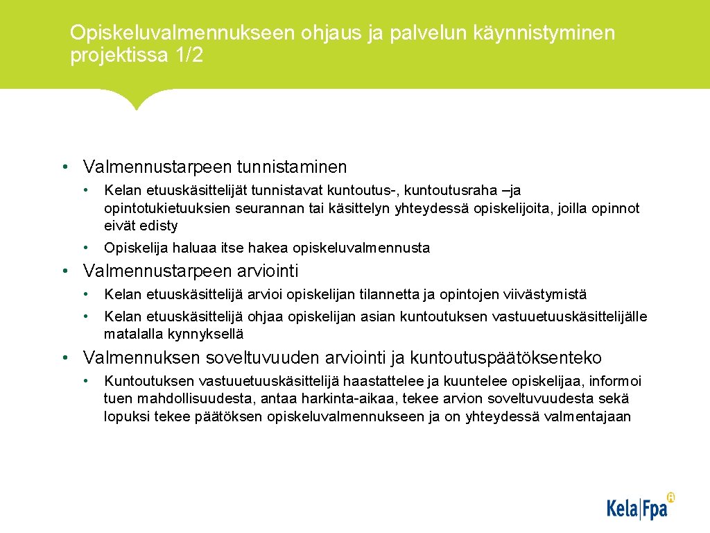 Opiskeluvalmennukseen ohjaus ja palvelun käynnistyminen projektissa 1/2 • Valmennustarpeen tunnistaminen • • Kelan etuuskäsittelijät