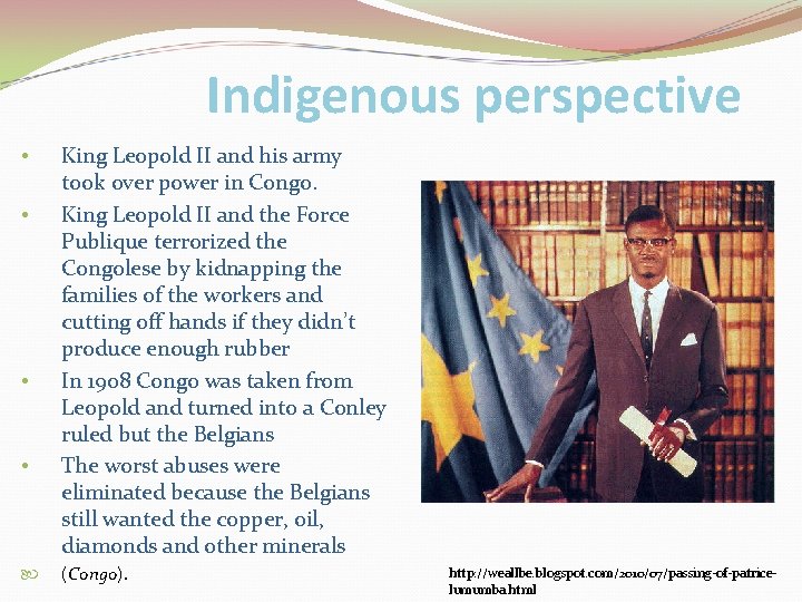 Indigenous perspective • • King Leopold II and his army took over power in