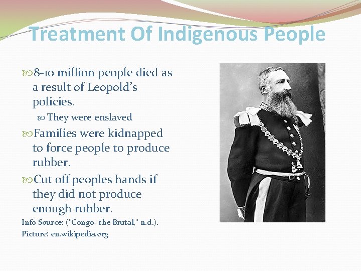 Treatment Of Indigenous People 8 -10 million people died as a result of Leopold’s