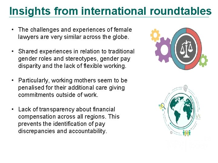 Insights from international roundtables • The challenges and experiences of female lawyers are very