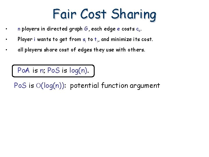 Fair Cost Sharing • n players in directed graph G, each edge e costs