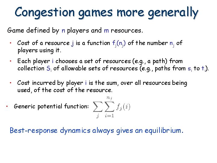 Congestion games more generally Game defined by n players and m resources. • Cost