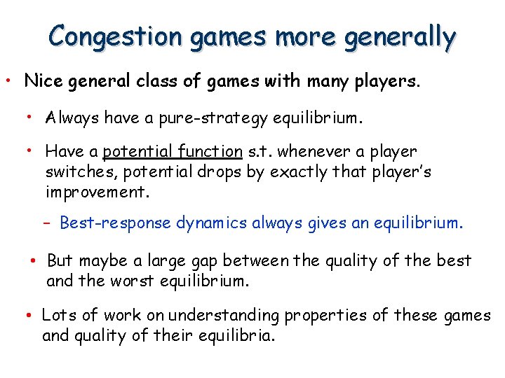 Congestion games more generally • Nice general class of games with many players. •