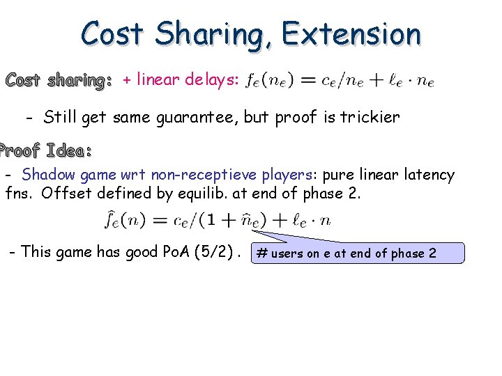 Cost Sharing, Extension Cost sharing: + linear delays: - Still get same guarantee, but