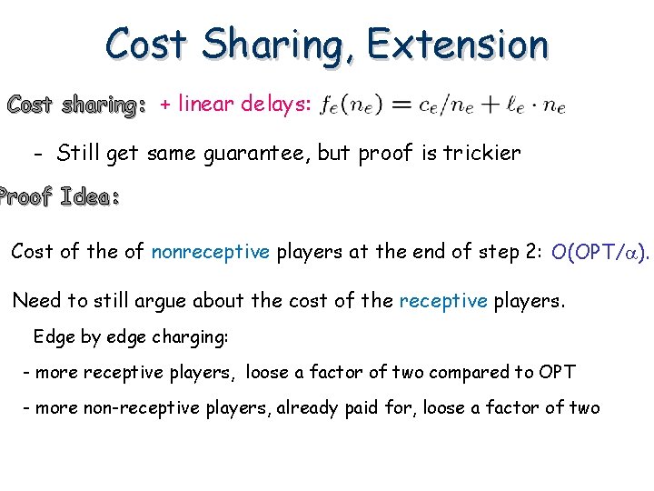 Cost Sharing, Extension Cost sharing: + linear delays: - Still get same guarantee, but