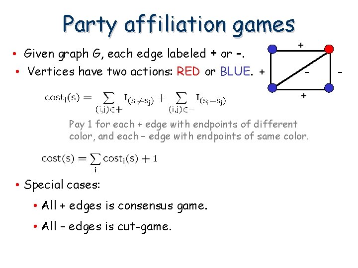 Party affiliation games • Given graph G, each edge labeled + or -. •