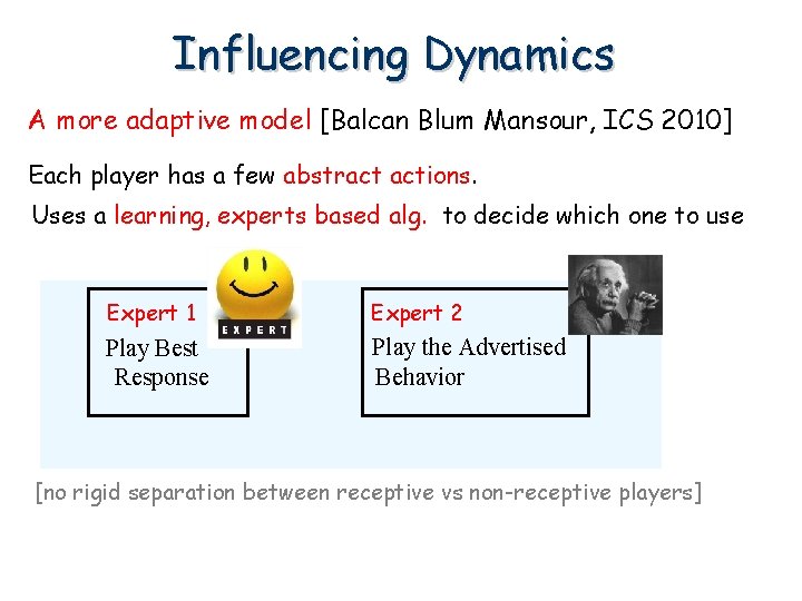 Influencing Dynamics A more adaptive model [Balcan Blum Mansour, ICS 2010] Each player has