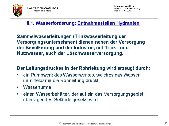 Feuerwehr-Kreisausbildung Rheinland-Pfalz Lehrgang: Maschinist Thema: Wasserförderung Stand: 07/2017 8. 1. Wasserförderung: Entnahmestellen Hydranten Sammelwasserleitungen