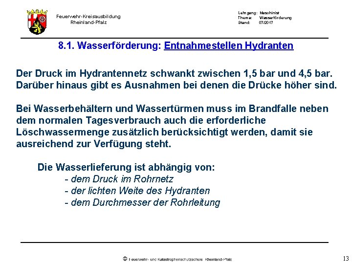 Feuerwehr-Kreisausbildung Rheinland-Pfalz Lehrgang: Maschinist Thema: Wasserförderung Stand: 07/2017 8. 1. Wasserförderung: Entnahmestellen Hydranten Der Feuerwehr-Kreisausbildung Rheinland-Pfalz Lehrgang: Maschinist Thema: Wasserförderung Stand: 07/2017 8. 1. Wasserförderung: Entnahmestellen Hydranten Der