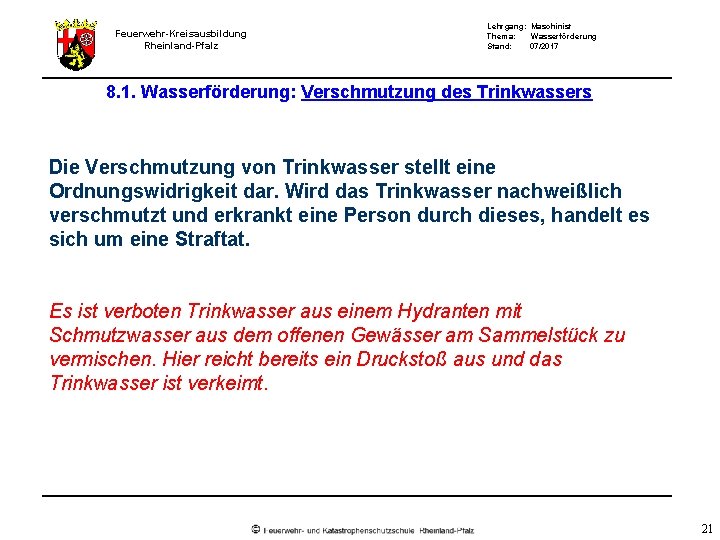 Feuerwehr-Kreisausbildung Rheinland-Pfalz Lehrgang: Maschinist Thema: Wasserförderung Stand: 07/2017 8. 1. Wasserförderung: Verschmutzung des Trinkwassers