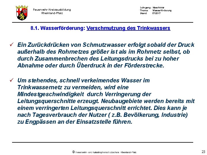 Feuerwehr-Kreisausbildung Rheinland-Pfalz Lehrgang: Maschinist Thema: Wasserförderung Stand: 07/2017 8. 1. Wasserförderung: Verschmutzung des Trinkwassers Feuerwehr-Kreisausbildung Rheinland-Pfalz Lehrgang: Maschinist Thema: Wasserförderung Stand: 07/2017 8. 1. Wasserförderung: Verschmutzung des Trinkwassers