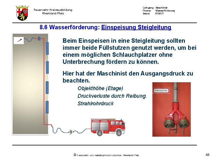 Feuerwehr-Kreisausbildung Rheinland-Pfalz Lehrgang: Maschinist Thema: Wasserförderung Stand: 07/2017 8. 6 Wasserförderung: Einspeisung Steigleitung Beim