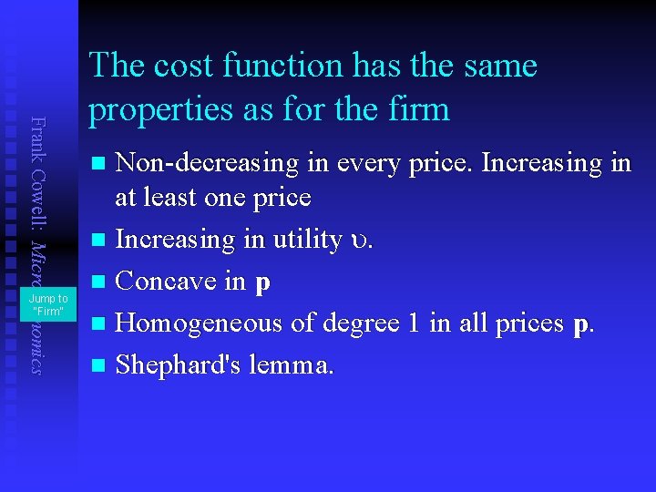 Frank Cowell: Microeconomics Jump to “Firm” The cost function has the same properties as