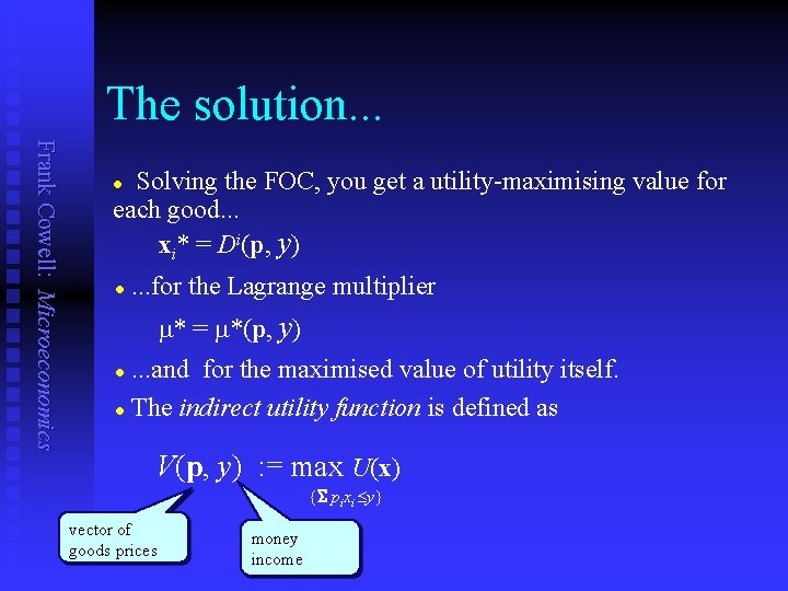 The solution. . . Frank Cowell: Microeconomics Solving the FOC, you get a utility-maximising