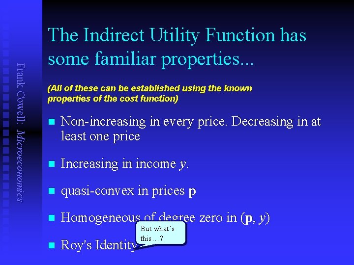 Frank Cowell: Microeconomics The Indirect Utility Function has some familiar properties. . . (All