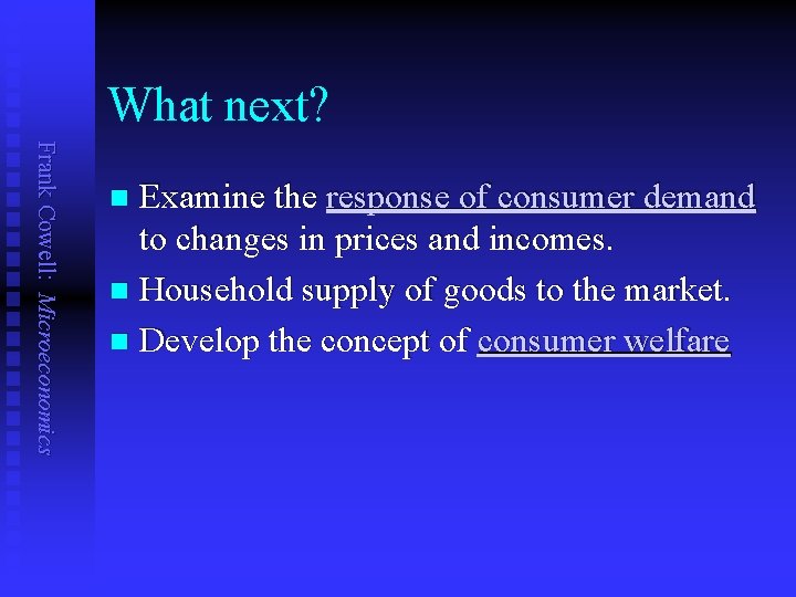 What next? Frank Cowell: Microeconomics Examine the response of consumer demand to changes in