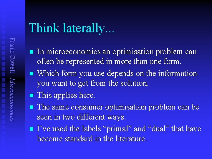 Think laterally. . . Frank Cowell: Microeconomics n n n In microeconomics an optimisation