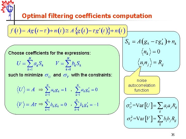 Optimal filtering coefficients computation Choose coefficients for the expressions: such to minimize and with