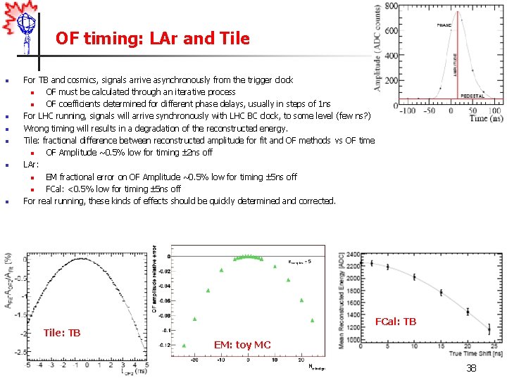 OF timing: LAr and Tile n n n For TB and cosmics, signals arrive