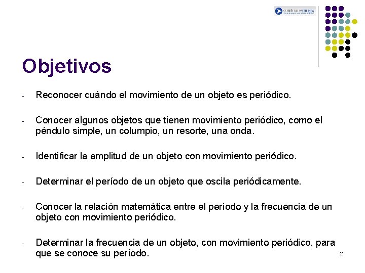 Objetivos - Reconocer cuándo el movimiento de un objeto es periódico. - Conocer algunos