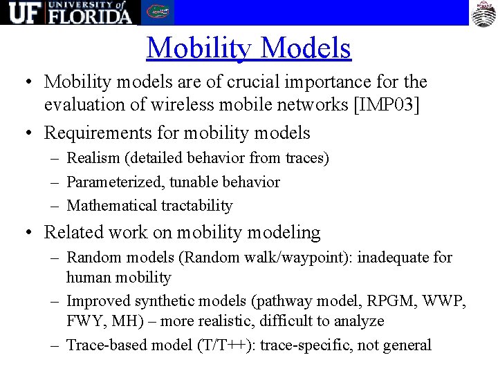 Mobility Models • Mobility models are of crucial importance for the evaluation of wireless