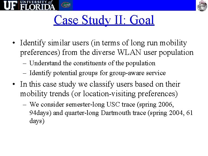 Case Study II: Goal • Identify similar users (in terms of long run mobility