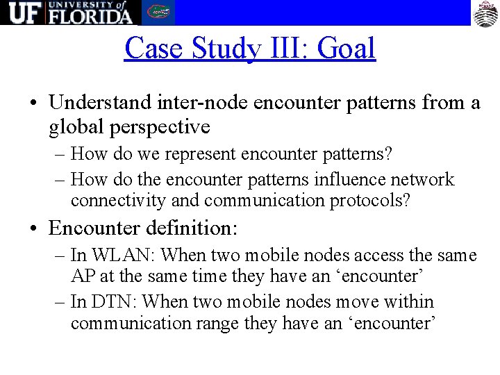 Case Study III: Goal • Understand inter-node encounter patterns from a global perspective –