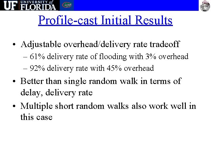 Profile-cast Initial Results • Adjustable overhead/delivery rate tradeoff – 61% delivery rate of flooding