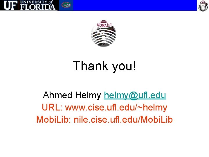 Thank you! Ahmed Helmy helmy@ufl. edu URL: www. cise. ufl. edu/~helmy Mobi. Lib: nile.