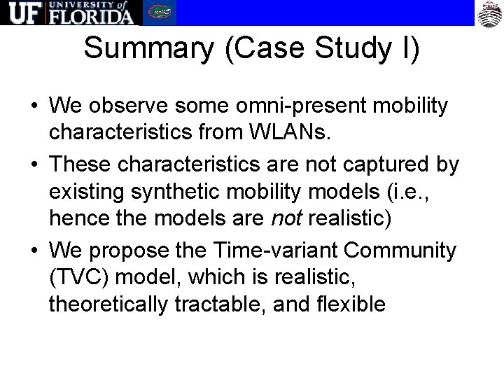 Summary (Case Study I) • We observe some omni-present mobility characteristics from WLANs. •
