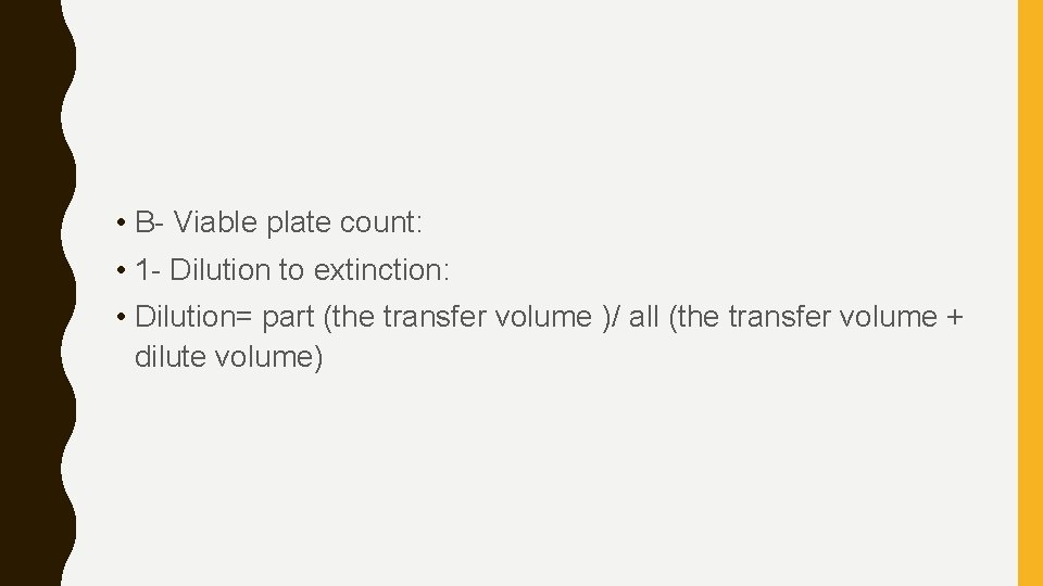  • B- Viable plate count: • 1 - Dilution to extinction: • Dilution=