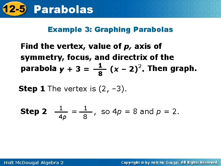 12 -5 Parabolas Example 3: Graphing Parabolas Find the vertex, value of p, axis