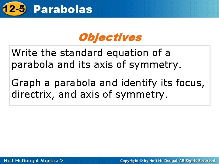12 -5 Parabolas Objectives Write the standard equation of a parabola and its axis