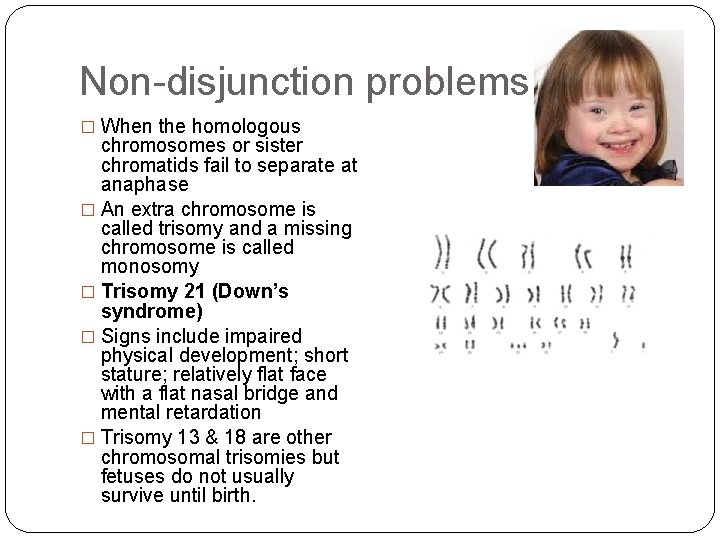 Non-disjunction problems � When the homologous chromosomes or sister chromatids fail to separate at