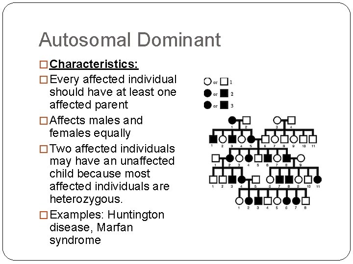 Autosomal Dominant � Characteristics: � Every affected individual should have at least one affected