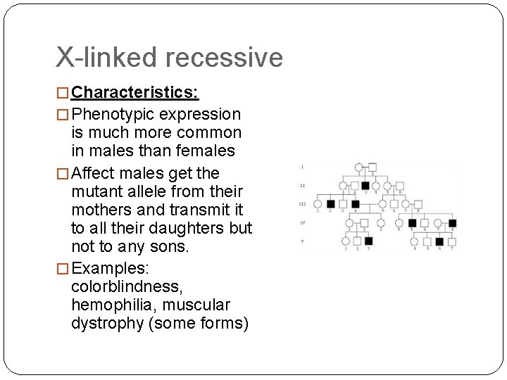 X-linked recessive � Characteristics: � Phenotypic expression is much more common in males than