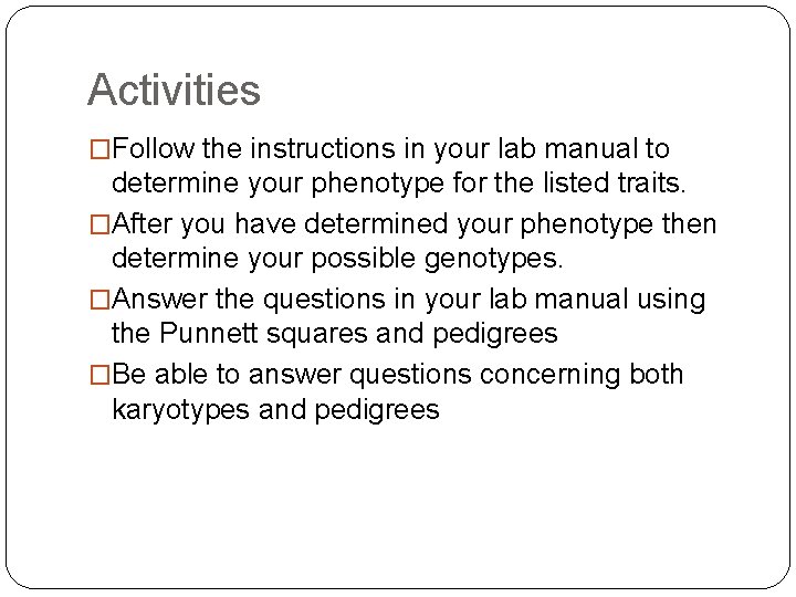 Activities �Follow the instructions in your lab manual to determine your phenotype for the