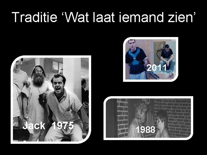 + Traditie ‘Wat laat iemand zien’ 2011 Jack 1975 1988 