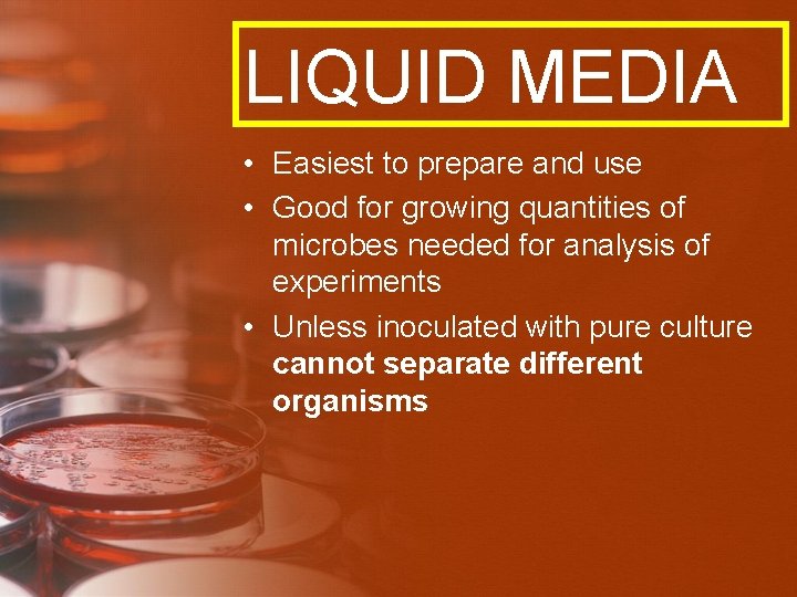 LIQUID MEDIA • Easiest to prepare and use • Good for growing quantities of