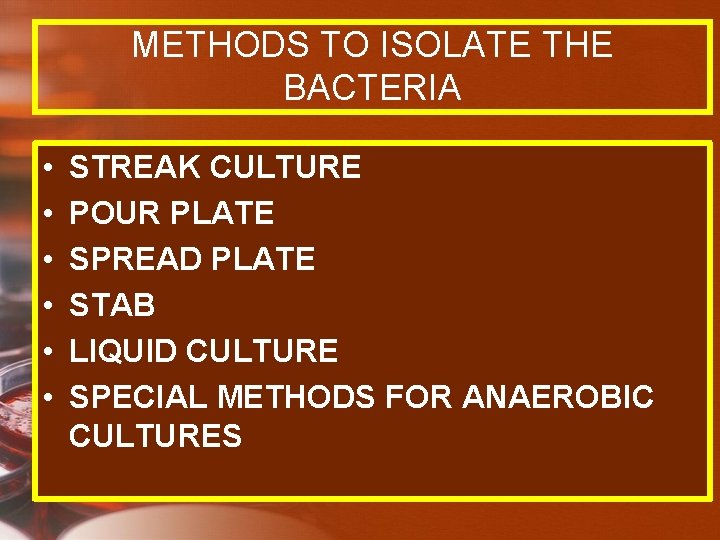 METHODS TO ISOLATE THE BACTERIA • • • STREAK CULTURE POUR PLATE SPREAD PLATE