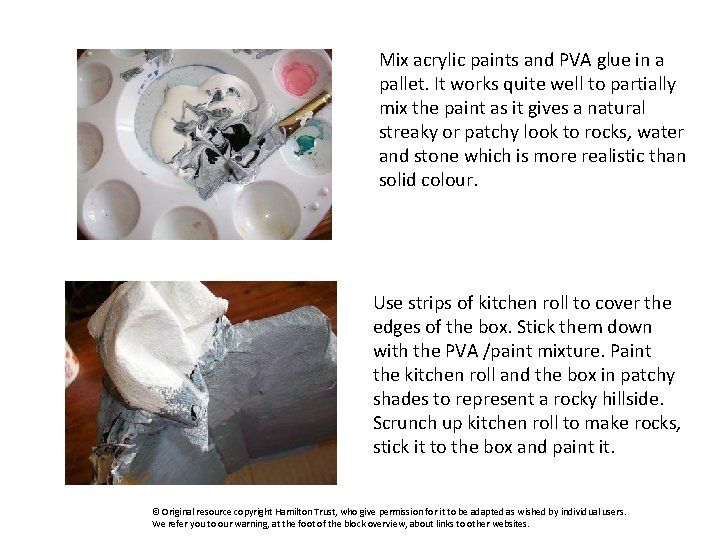 Mix acrylic paints and PVA glue in a pallet. It works quite well to