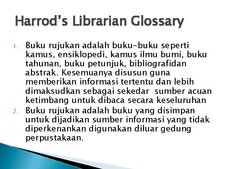 Harrod’s Librarian Glossary 1. 2. Buku rujukan adalah buku-buku seperti kamus, ensiklopedi, kamus ilmu