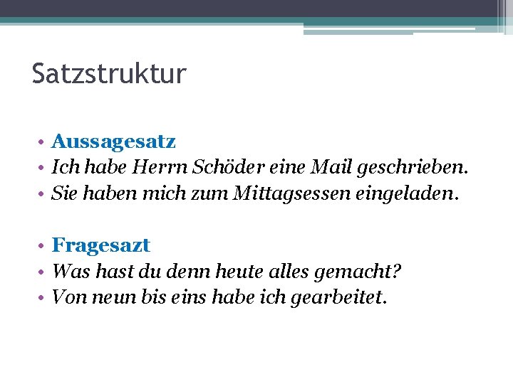 Satzstruktur • Aussagesatz • Ich habe Herrn Schöder eine Mail geschrieben. • Sie haben Satzstruktur • Aussagesatz • Ich habe Herrn Schöder eine Mail geschrieben. • Sie haben