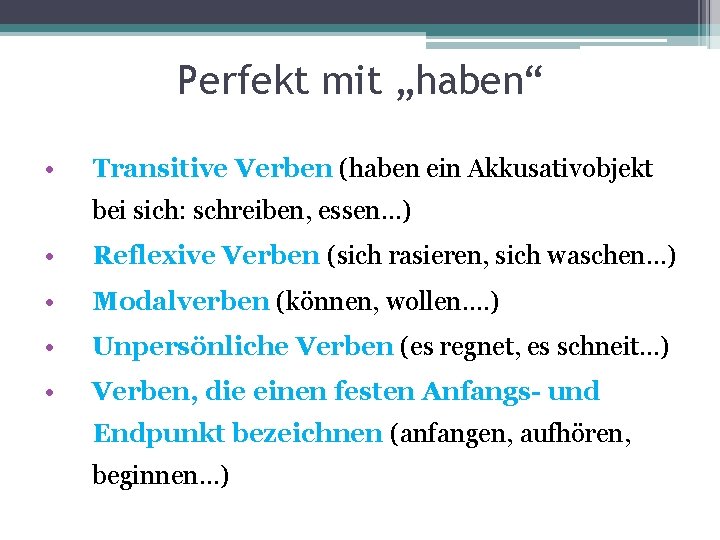Perfekt mit „haben“ • Transitive Verben (haben ein Akkusativobjekt bei sich: schreiben, essen. . Perfekt mit „haben“ • Transitive Verben (haben ein Akkusativobjekt bei sich: schreiben, essen. .