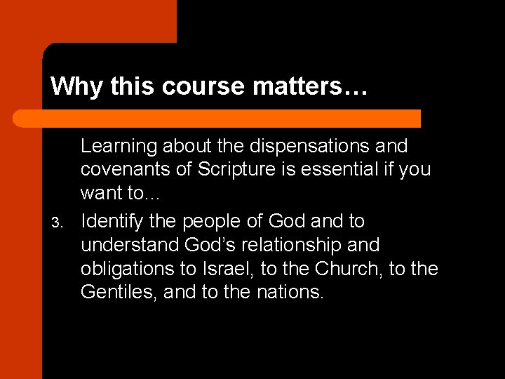 Why this course matters… 3. Learning about the dispensations and covenants of Scripture is