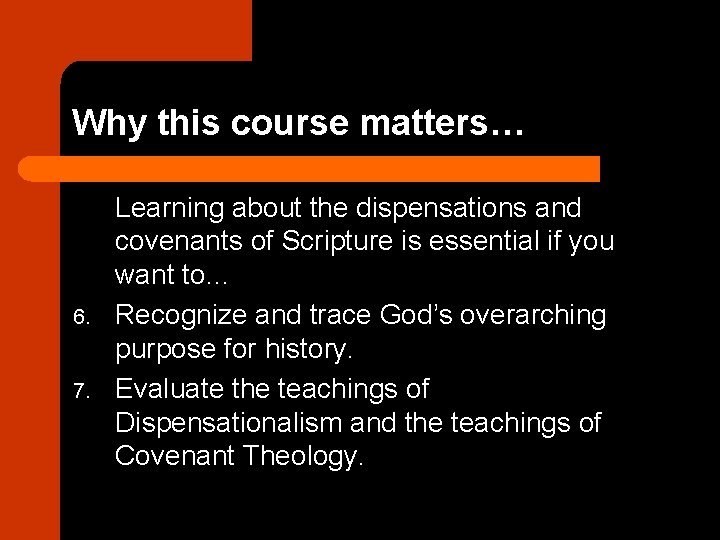 Why this course matters… 6. 7. Learning about the dispensations and covenants of Scripture