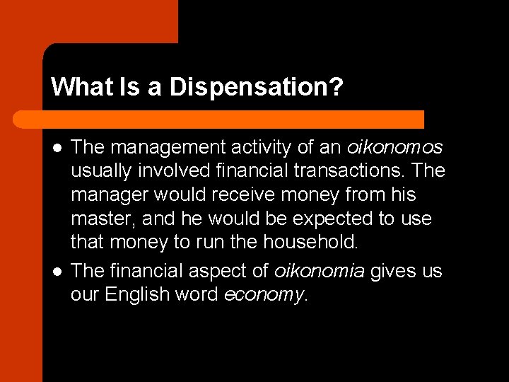 What Is a Dispensation? l l The management activity of an oikonomos usually involved