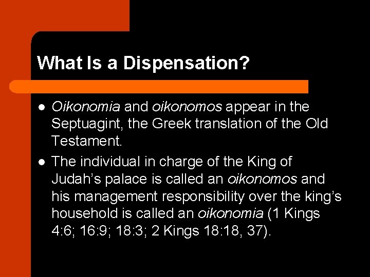 What Is a Dispensation? l l Oikonomia and oikonomos appear in the Septuagint, the