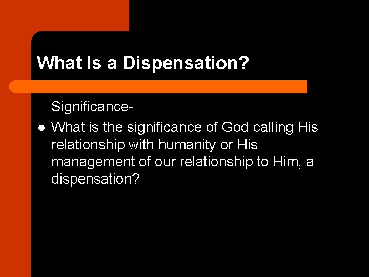 What Is a Dispensation? l Significance. What is the significance of God calling His