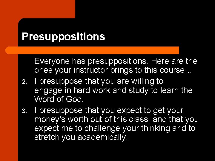 Presuppositions 2. 3. Everyone has presuppositions. Here are the ones your instructor brings to